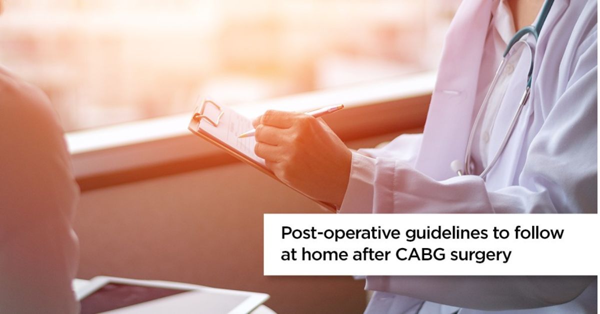 POST-OPERATIVE GUIDELINES TO FOLLOW AT HOME AFTER CABG SURGERY POST-OPERATIVE GUIDELINES TO FOLLOW AT HOME AFTER CABG SURGERY