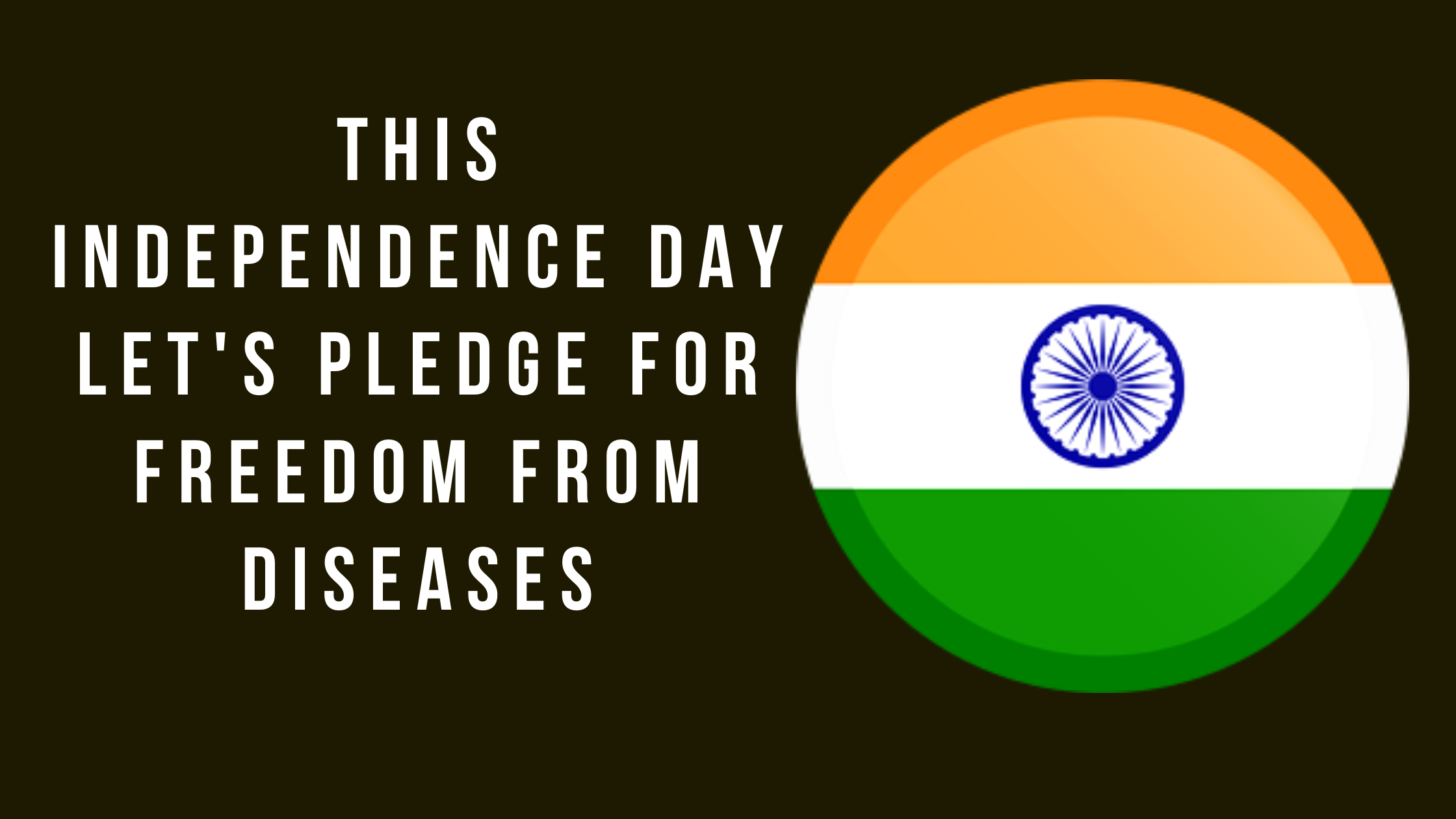 This Independence Day Let's Pledge for Freedom from Diseases