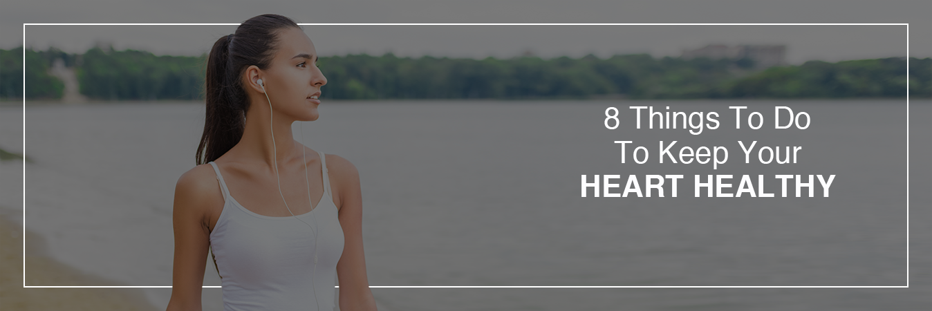 8 Things To Do To Keep Your Heart Healthy