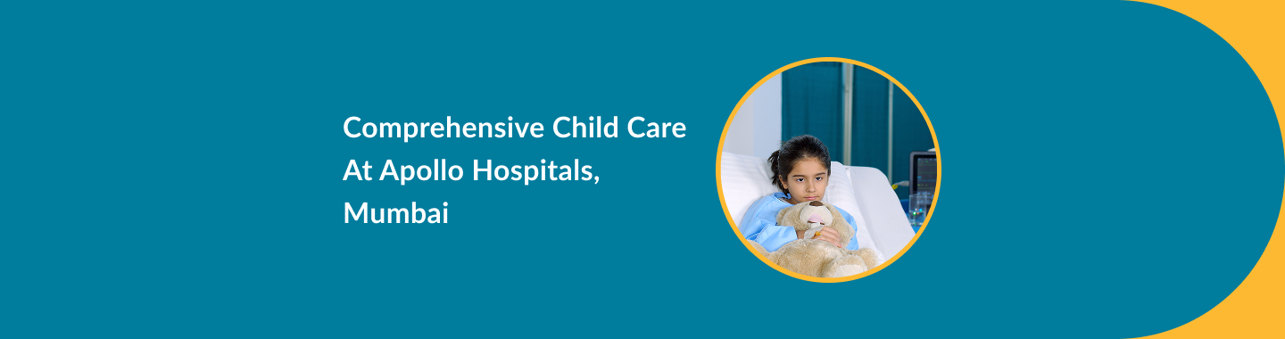 Comprehensive Child Care at Apollo Hospitals, Mumbai