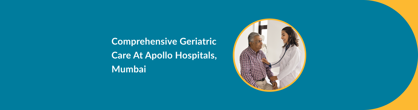 Comprehensive Geriatric Care at Apollo Hospitals, Mumbai