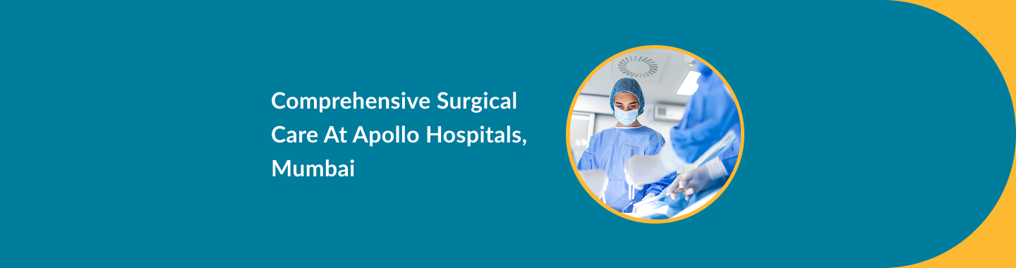 Comprehensive Surgical Care at Apollo Hospitals, Mumbai