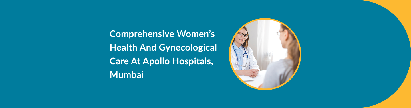 Comprehensive Women’s Health and Gynecological Care at Apollo Hospitals, Mumbai