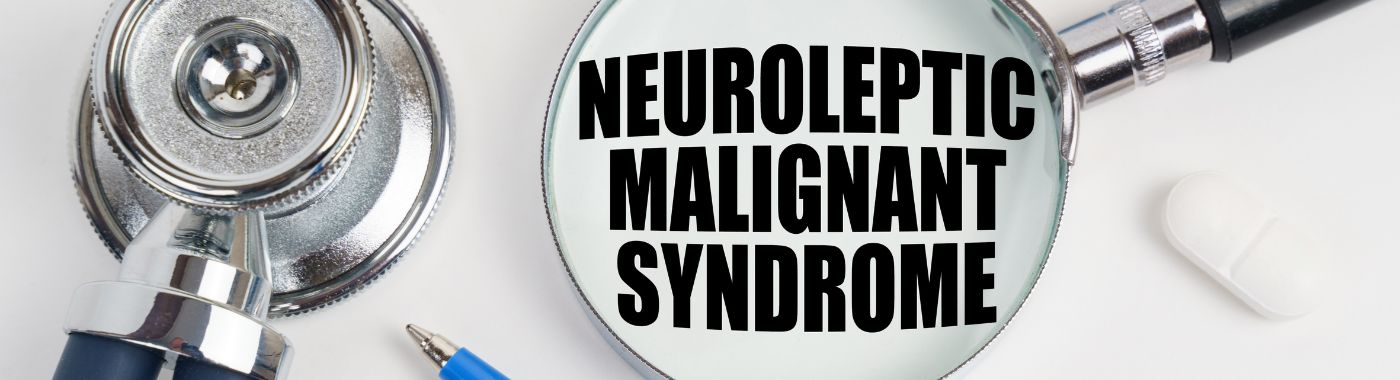 Neuroleptic Malignant Syndrome - Causes, Symptoms, Diagnosis, Treatment, and Prevention