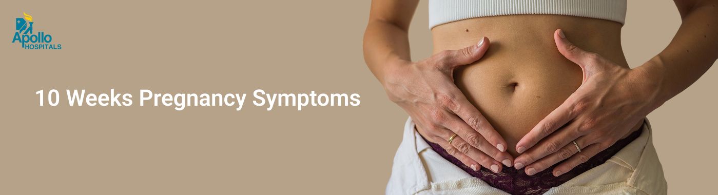 10 Weeks Pregnant Symptoms