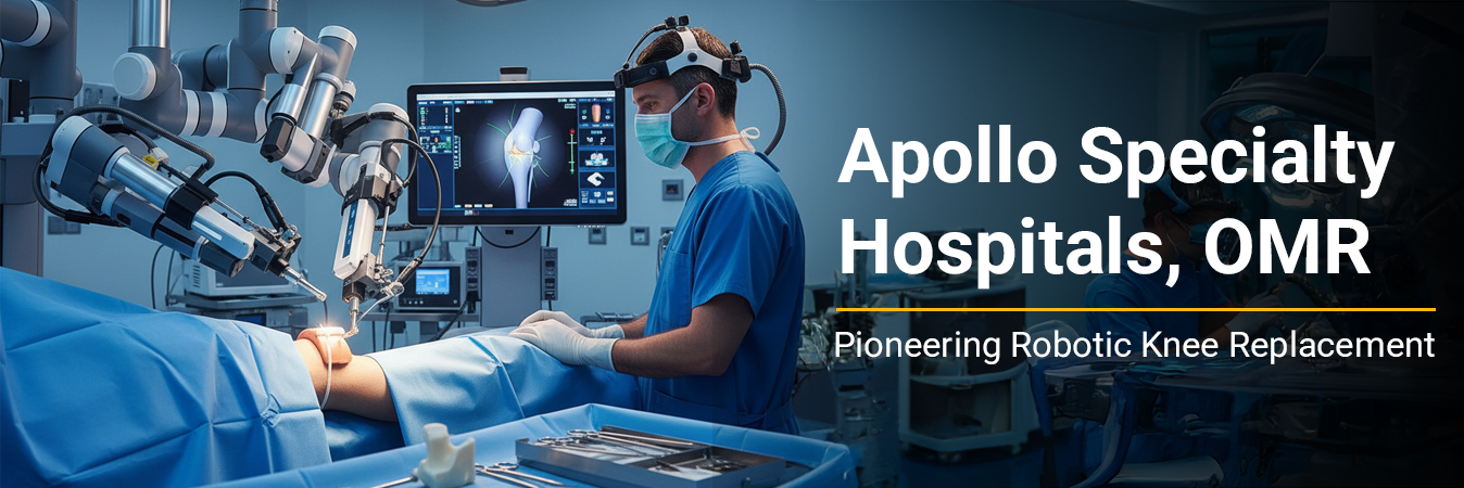 Apollo Specialty Hospitals, OMR – Pioneering Robotic Knee Replacement