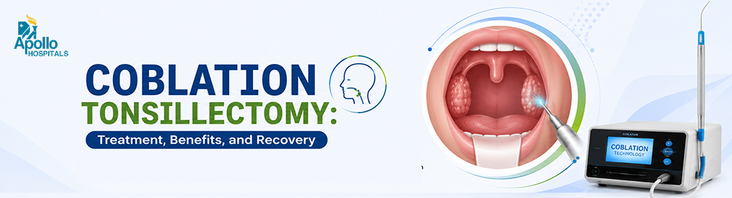Coblation Tonsillectomy: Procedure, Benefits and Recovery