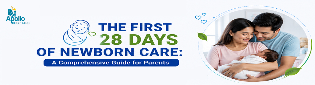 Newborn Care in the First 28 Days: A Parent’s Complete Guide