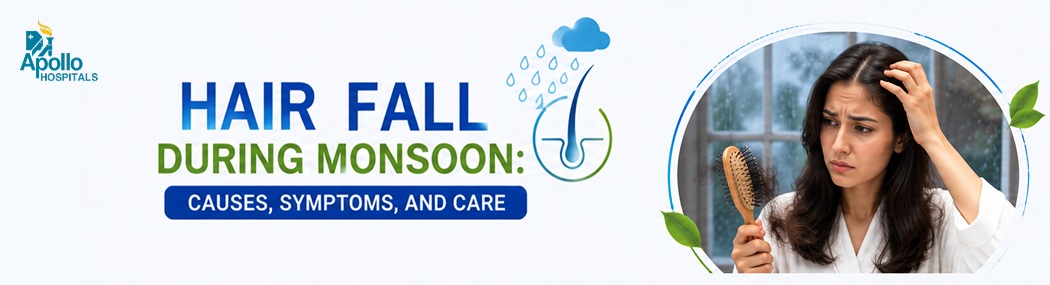 Hair Fall During Monsoon: Causes and Hair Care Tips