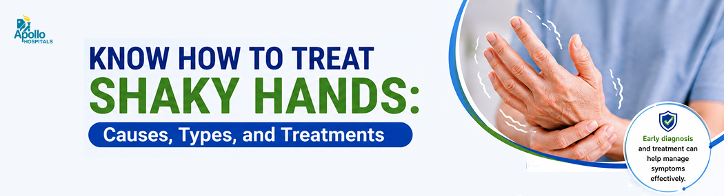 Shaky Hands: Causes, Symptoms and Treatment Options
