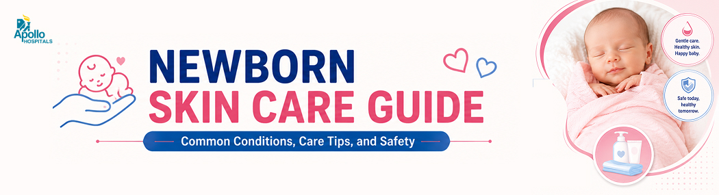 Newborn Skin Care Guide: Tips, Conditions and Safety