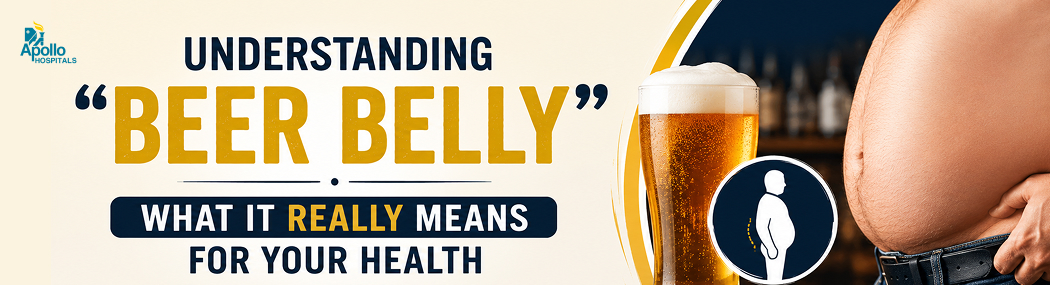 Beer Belly: Causes, Health Risks and Prevention