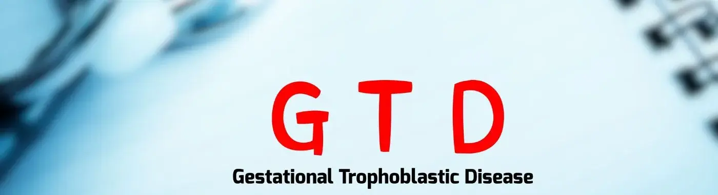 Gestational Trophoblastic Disease - Early Signs, Risk Factors, Diagnosis, and Treatment Explained